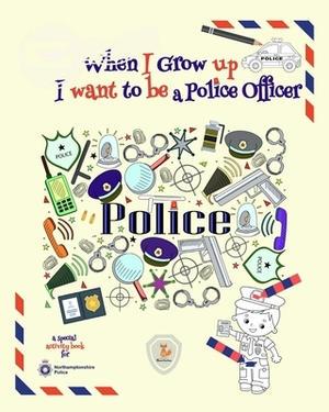 When I Grow Up I Want to be a Police Officer by Julie G. Fox