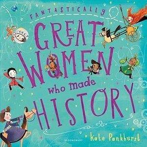 Fantastically Great Women/Made History by Kate Pankhurst