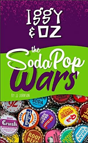 Iggy & Oz: The Soda Pop Wars by J.J. Johnson