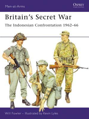 Britain's Secret War: The Indonesian Confrontation 1962-66 by Will Fowler