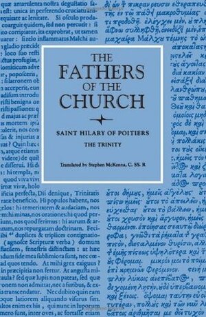 St Hilary of Poitiers: The Trinity by Stephen McKenna, Hilary of Poitiers