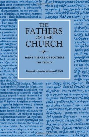 St Hilary of Poitiers: The Trinity by Hilary of Poitiers, Stephen McKenna