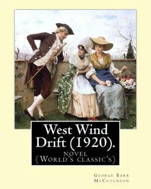 West Wind Drift (1920). By: George Barr McCutcheon: a novel (World's classic's) by George Barr McCutcheon