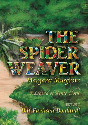 The Spider Weaver: A Legend Of Kente Cloth by Margaret Musgrove, Julia Cairns