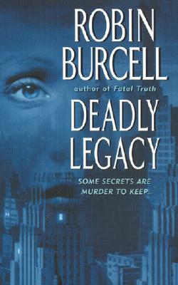 Deadly Legacy by Robin Burcell