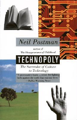 Technopoly: The Surrender of Culture to Technology by Neil Postman