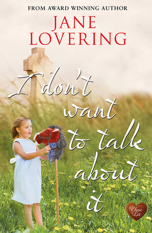 I Don't Want To Talk About It by Jane Lovering
