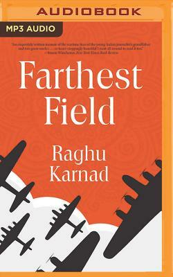 Farthest Field: An Indian Story of the Second World War by Raghu Karnad