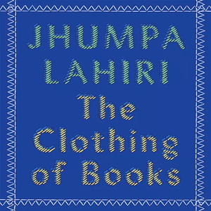 The Clothing of Books by Jhumpa Lahiri