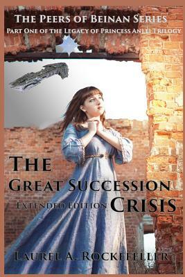 The Great Succession Crisis Extended Edition by Laurel A. Rockefeller
