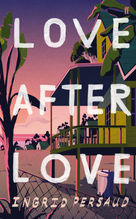 Love After Love by Ingrid Persaud