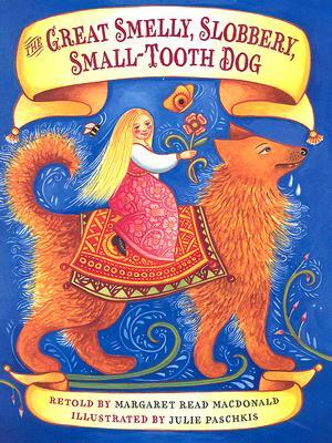 The Great Smelly, Slobbery, Small-Tooth Dog: A Folktale from Great Britain by Margaret Read MacDonald