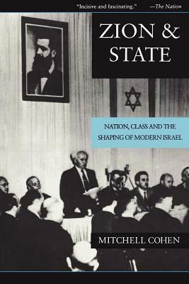 Zion and State: Nation, Class, and the Shaping of Modern Israel by Mitchell Cohen