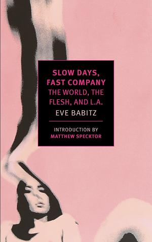 Slow Days, Fast Company: The World, The Flesh, and L.A. by Eve Babitz