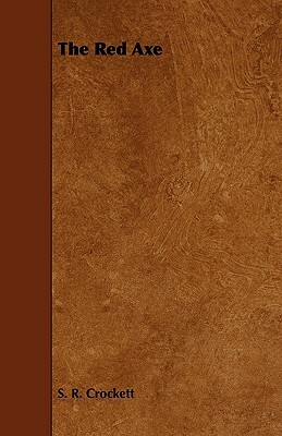 The Red Axe by S.R. Crockett