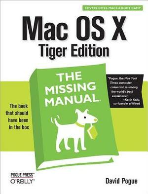 Mac OS X: The Missing Manual, Tiger Edition: The Missing Manual by David Pogue