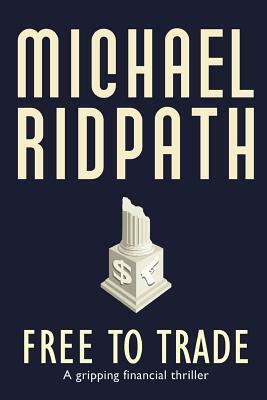 Free to Trade: A gripping financial thriller by Michael Ridpath