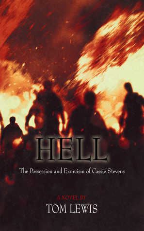 Hell:The Possession and Exorcism of Cassie Stevens by Tom Lewis