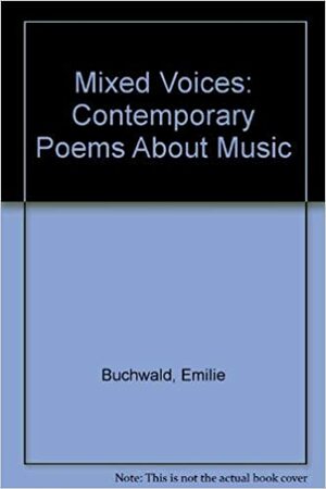 Mixed Voices: Contemporary Poems about Music by Ruth Roston, Emilie Buchwald