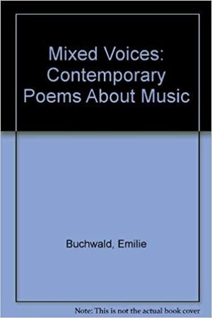 Mixed Voices: Contemporary Poems about Music by Emilie Buchwald, Ruth Roston