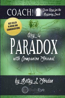 Paradox: Seven Keys for the Beginning Coach. by Betsy L. Jordan