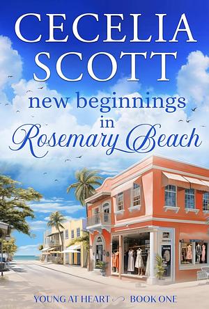 New Beginnings in Rosemary Beach by Cecelia Scott