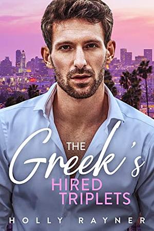 The Greek's Hired Triplets by Holly Rayner