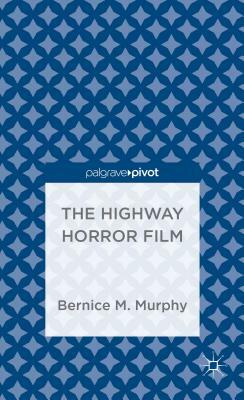 The Highway Horror Film by Bernice M. Murphy