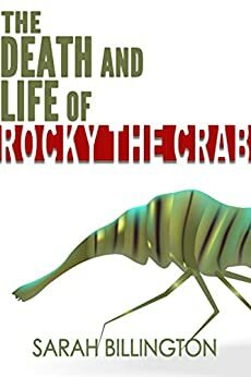 The Death and Life of Rocky the Crab by Sarah Billington