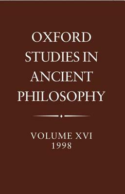 Oxford Studies in Ancient Philosophy: Volume XVI, 1998 by 