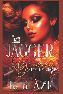 Jagger & Gianna: A Crazy Love Story by K. Blaze