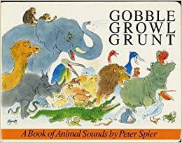 GOBBLE, GROWL, GRUNT by Peter Spier