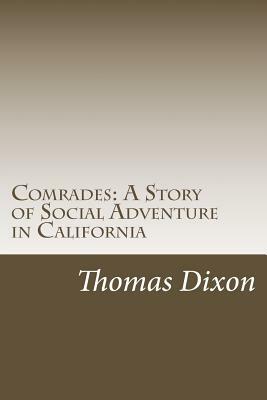 Comrades: A Story of Social Adventure in California by Thomas Dixon