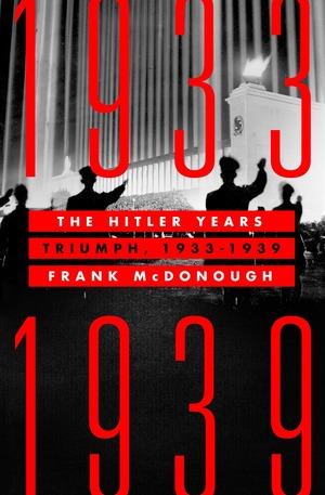 The Hitler Years: Triumph, 1933-1939 by Frank McDonough