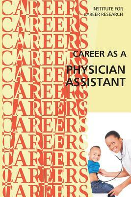 Career as a Physician Assistant by Institute for Career Research