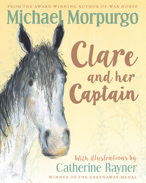Clare and her Captain by Catherine Rayner, Michael Morpurgo