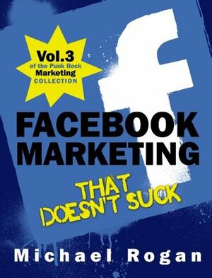 Facebook Marketing That Doesn't Suck by Michael Rogan, Steve Ure, Desy Simmons, Michael Clarke