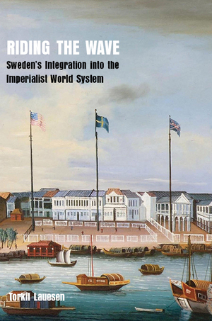 Riding the Wave: Sweden's Integration into the Imperialist World System by Torkil Lauesen