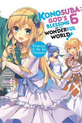 Konosuba: God's Blessing on This Wonderful World!, Vol. 6: Princess of the Six Flowers by Natsume Akatsuki
