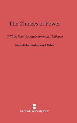 The Choices of Power by Marc J. Roberts, Jeremy S. Bluhm