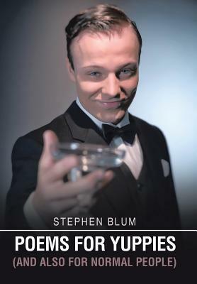 Poems for Yuppies (and Also for Normal People) by Stephen Blum