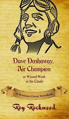 Dave Dashaway, Air Champion: A Workman Classic Schoolbook by Roy Rockwood, Workman Classic Schoolbooks, Weldon J. Cobb