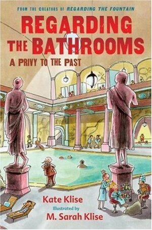 Regarding the Bathrooms: A Privy to the Past by Kate Klise