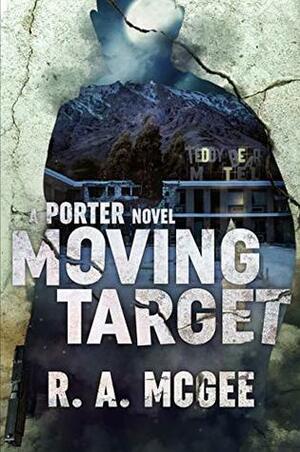 Moving Target : A Porter Novel by R.A. McGee