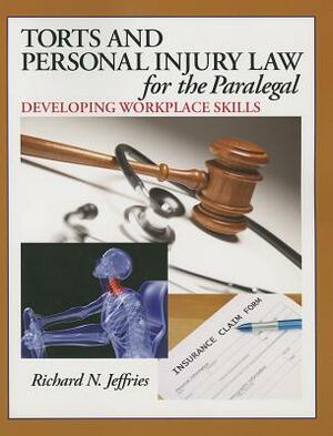 Torts and Personal Injury Law for the Paralegal: Developing Workplace Skills by Richard Jeffries
