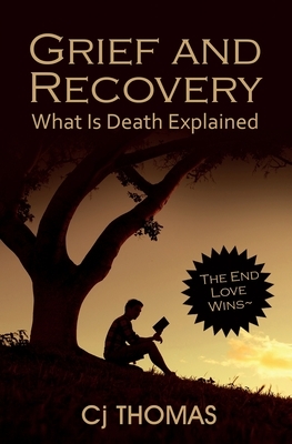 Grief and Recovery: What Is Death Explained by Cj Thomas