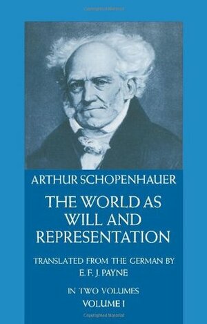 The World as Will and Representation, Vol. 1 by Christropher Janaway, Arthur Schopenhauer, Alistair Welchman, Judith Norman, E.F.J. Payne