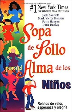 Sopa de Pollo Para el Alma de los Ninos: Relatos de Valor, Esperanza y Alegria by Mark Victor Hansen, Jack Canfield