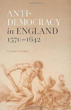 Anti-Democracy in England 1570-1642 by Cesare Cuttica