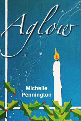 Aglow by Michelle Pennington